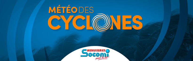 Météo des cyclones — Menuiseries Socomi